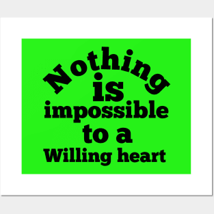 Nothing is impossible to a willing heart Posters and Art